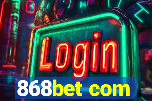 868bet com